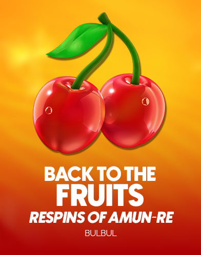 Back to the Fruits Respins of Amun-Re