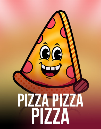 PIZZA PIZZA PIZZA